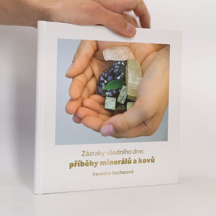 Veronika Sochorová Zázraky všedního dne: příběhy minerálů a kovů