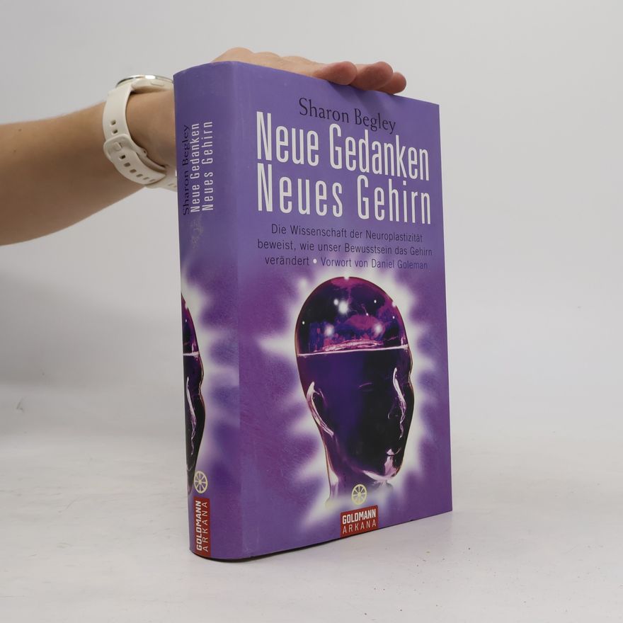 Sharon Begley Neue Gedanken - neues Gehirn