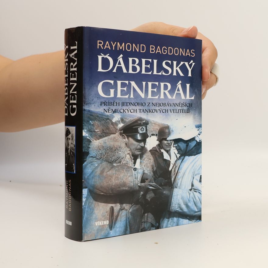 Raymond Bagdonas Ďábelský generál - Příběh jednoho z nejobávanějších německých tankových velitelů
