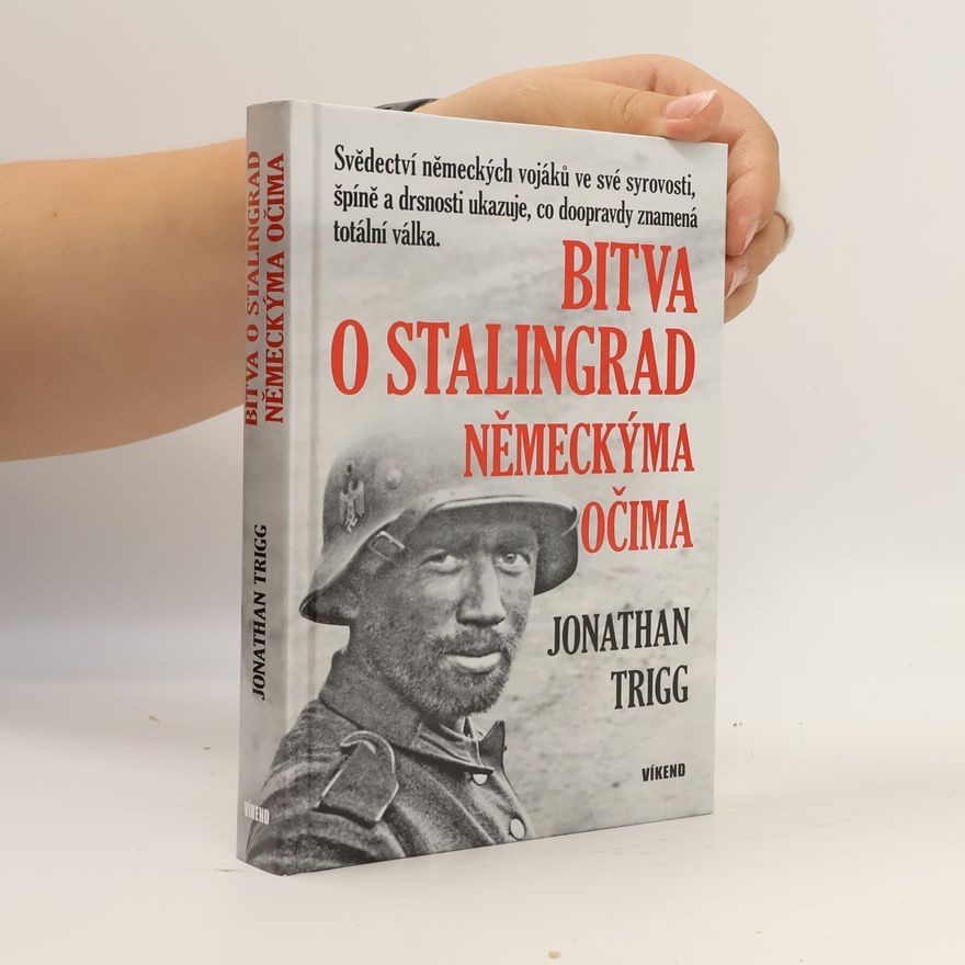 Jonathan Trigg Bitva o Stalingrad německýma očima