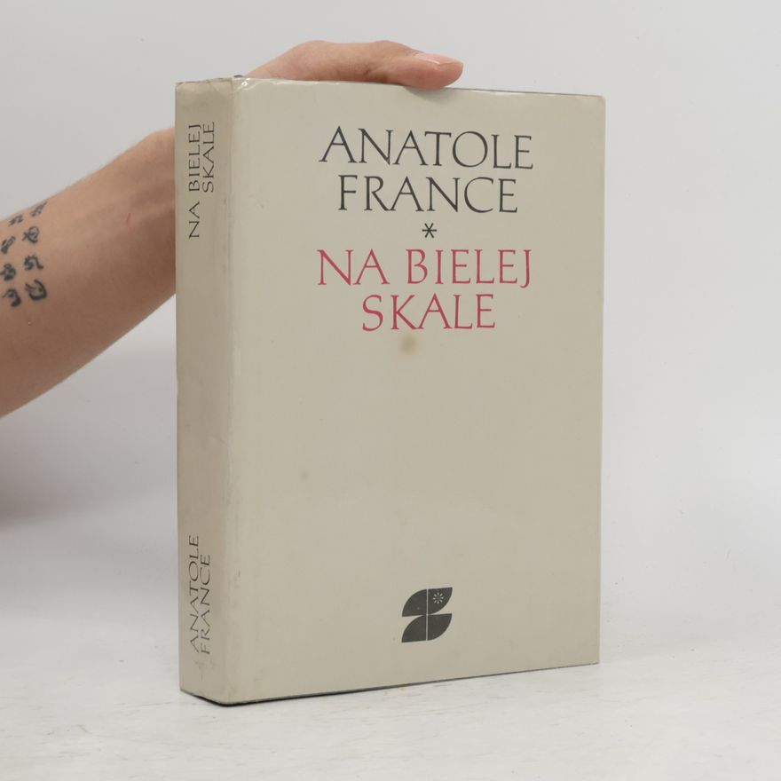 Anatole France Na bielej skale a iné prózy