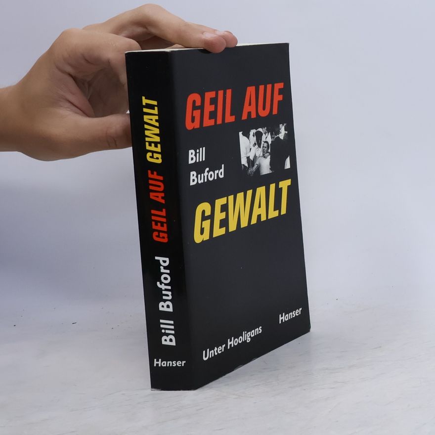 Bill Buford Geil auf Gewalt