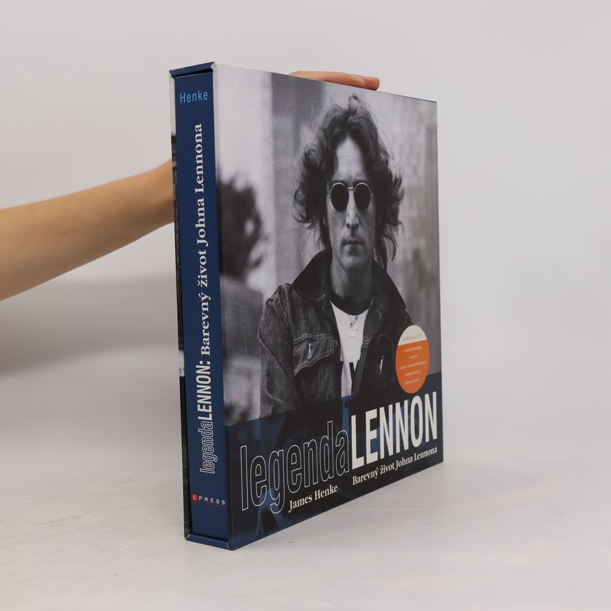 James Henke Legenda Lennon. Barevný život Johna Lennona