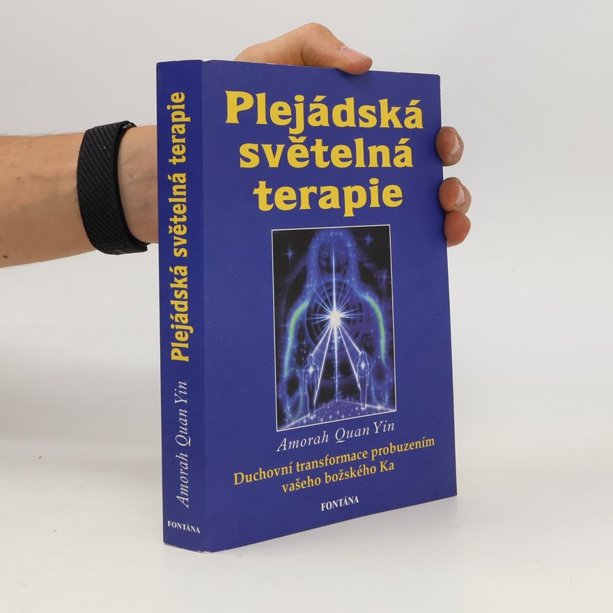 Amorah Quan Yin Plejádská světelná terapie. Probuzení vašeho božského Ka před rokem 2012