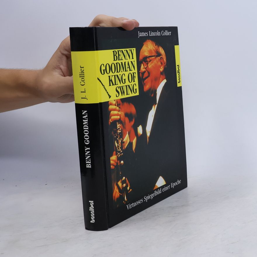 James Lincoln Collier Benny Goodman, King of Swing
