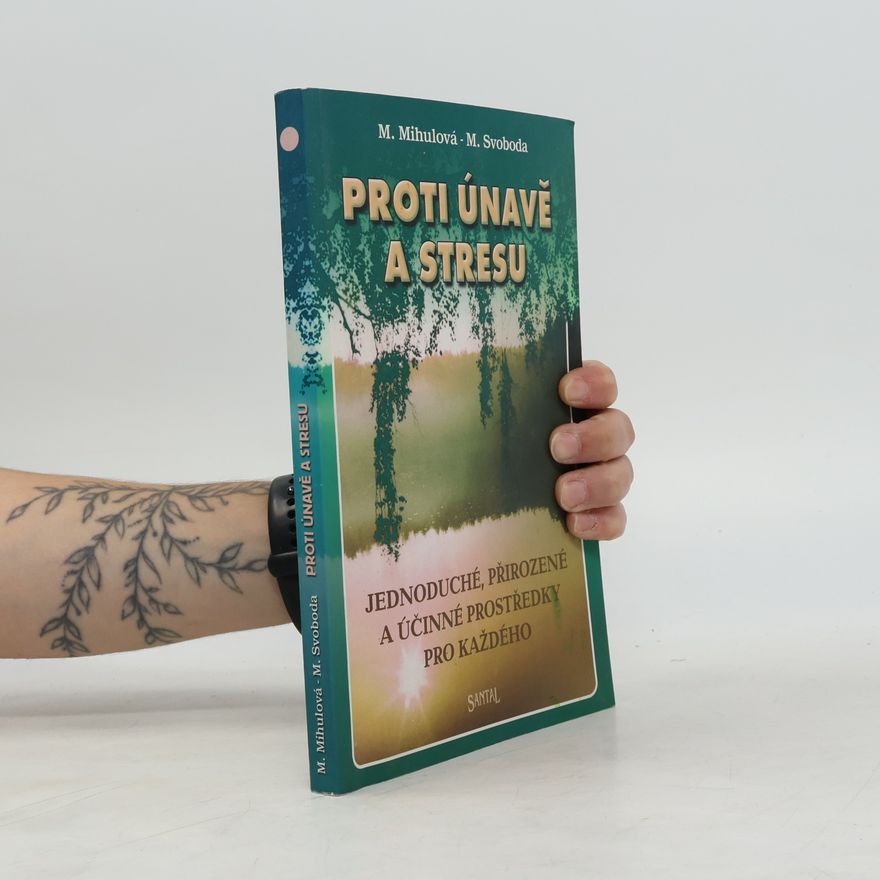 M. Mihulová Proti únavě a stresu. Jednoduché, přirozené a účinné prostředky pro každého