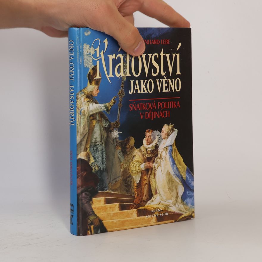 Reinhard Lebe Království jako věno - Sňatková politika v ...