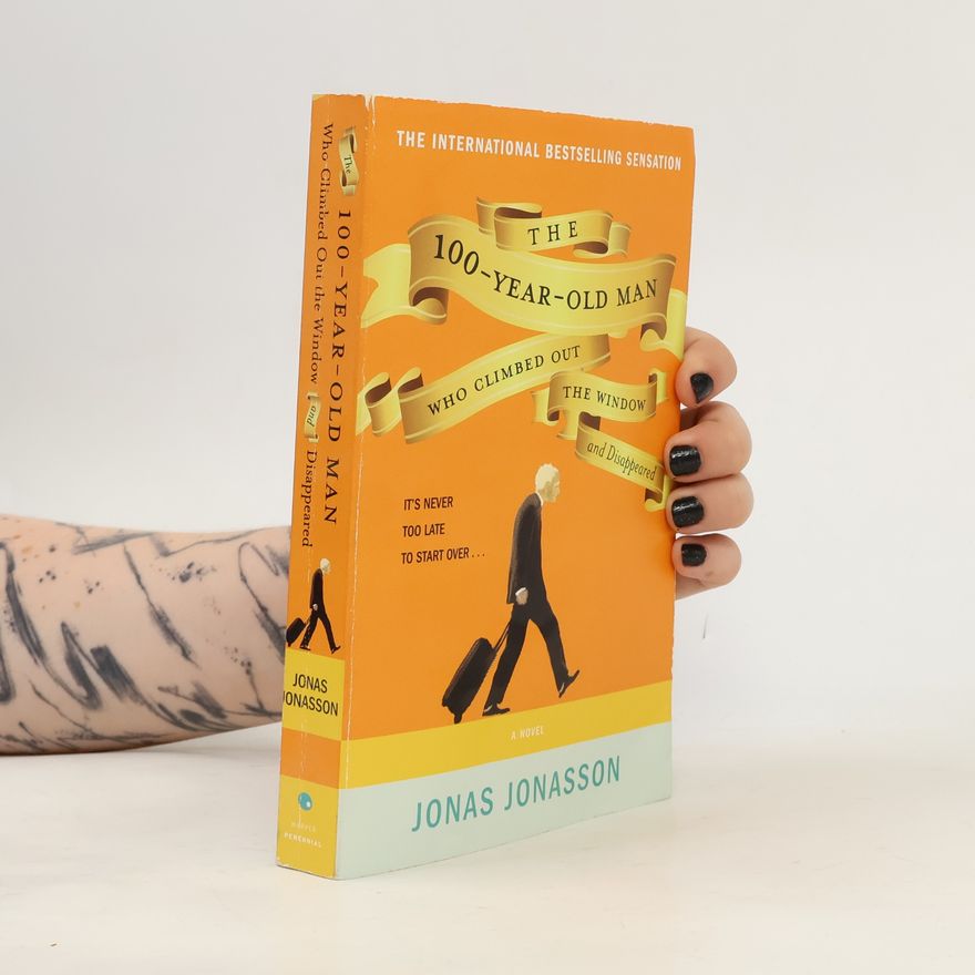 Jonas Jonasson The 100-Year-Old Man Who Climbed Out the Window and Disappeared