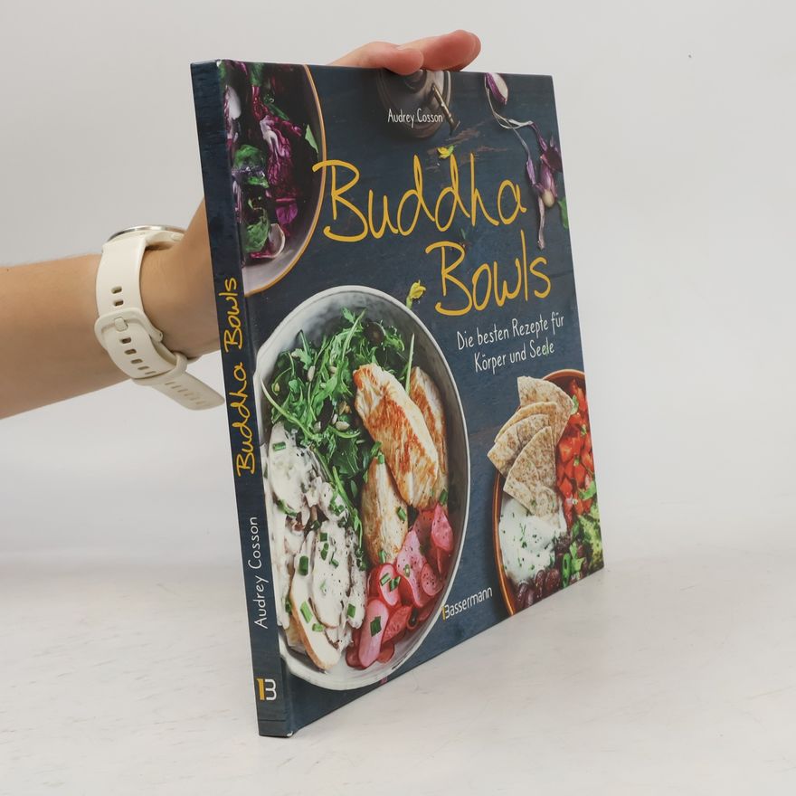 Audrey Cosson Buddha Bowls - die besten Rezepte für Körper und Seele: ausgewogen, lecker, vollwertig