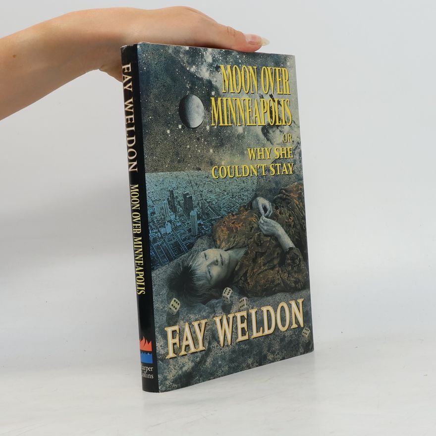 Fay Weldon Moon over Minneapolis, or, Why she couldn't stay