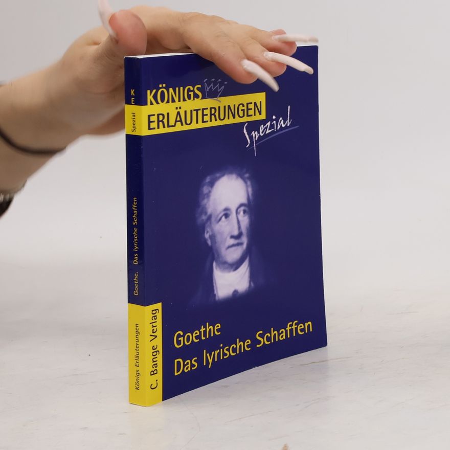 Rüdiger Bernhardt Königs Erläuterungen Spezial: Erläuterungen zu Johann Wolfgang von Goethe, Das lyrische Schaffen