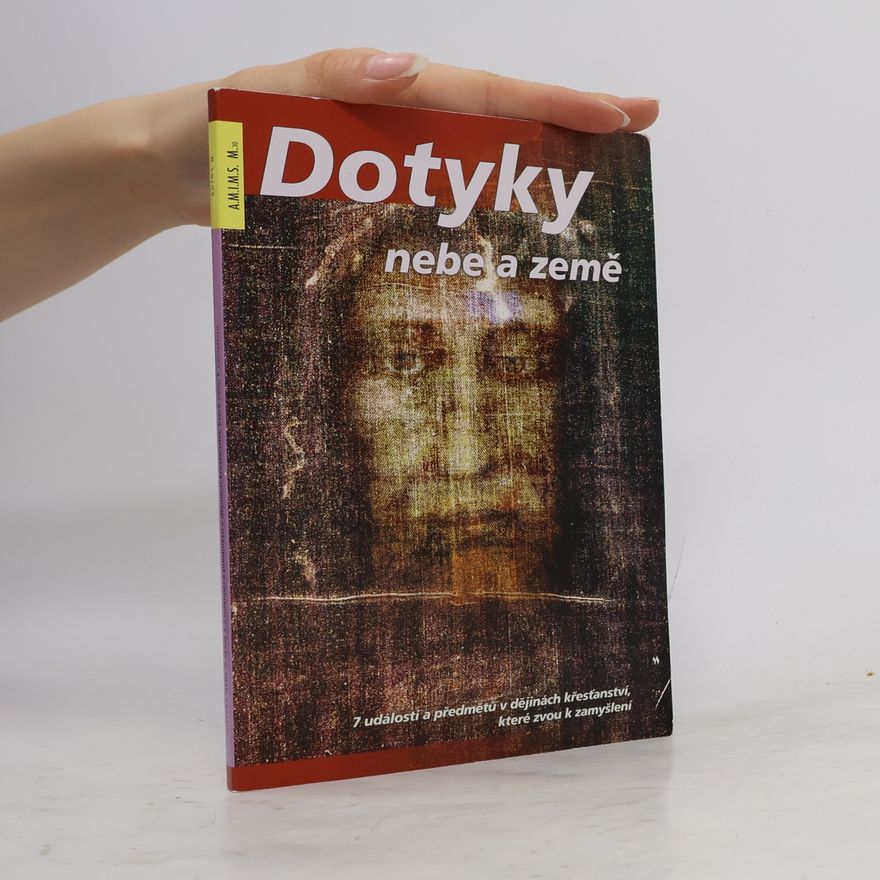Irena Němcová Dotyky nebe a země. 7 událostí a předmětů v dějinách křesťanství, které zvou k zamyšlení