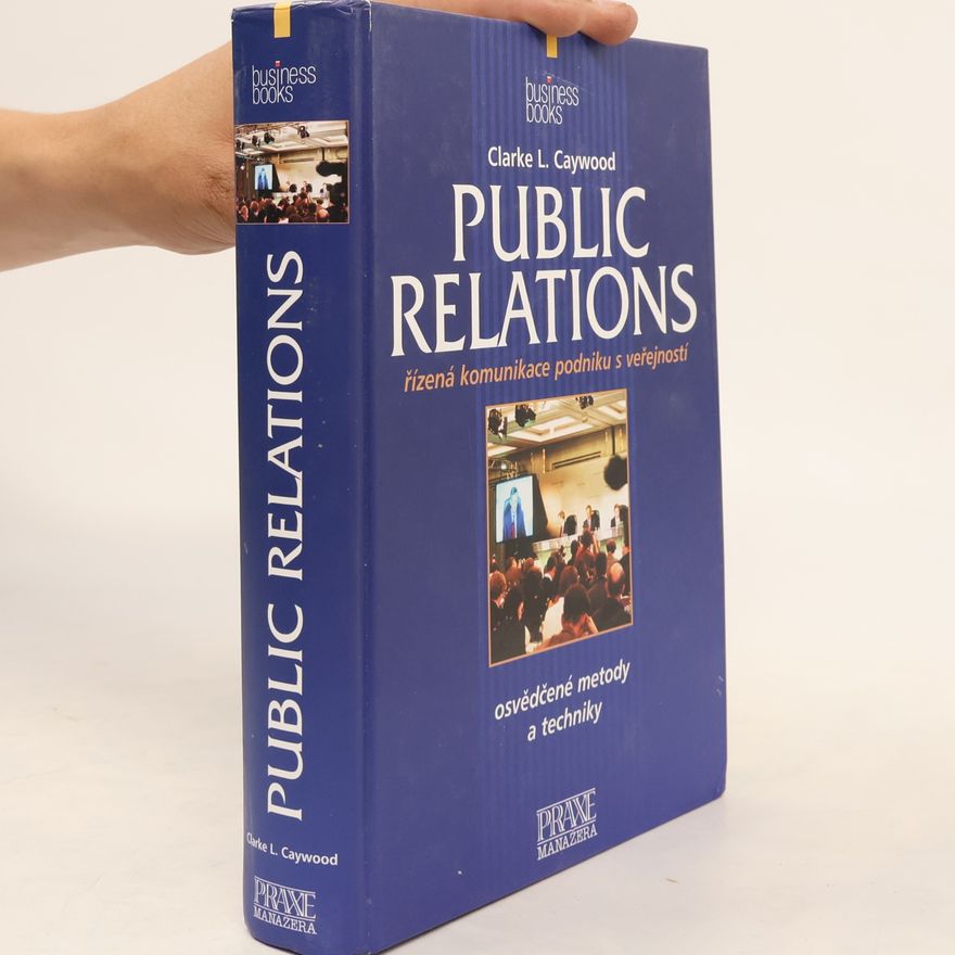 Clarke L. Caywood Public relations : řízená komunikace podniku s veřejností