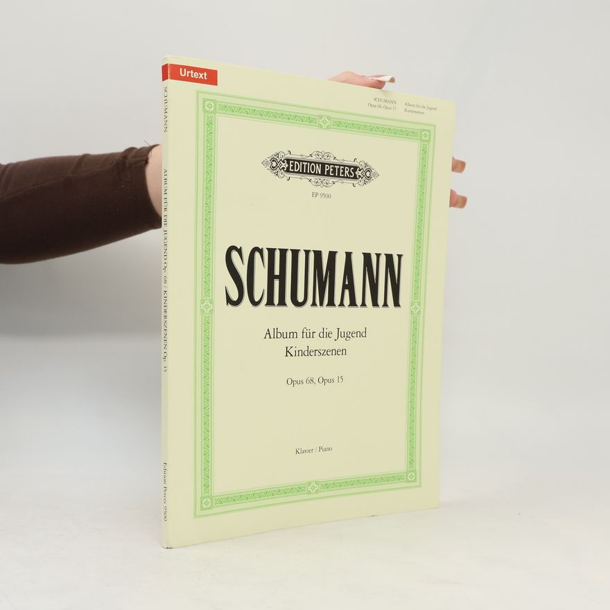 Kolektiv autorů Schumann. Album für die Jugend Op. 68, Kinderszenen Op. 15