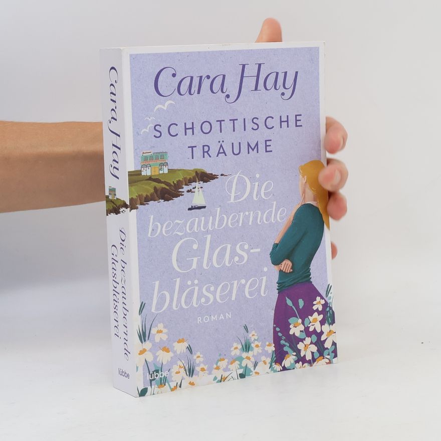 Cara Hay Schottische Träume - die bezaubernde Glasbläserei