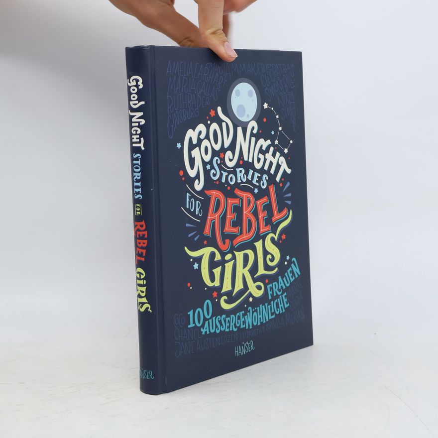 Elena Favilli Good Night Stories for Rebel Girls. 100 Aussergewöhnliche Frauen