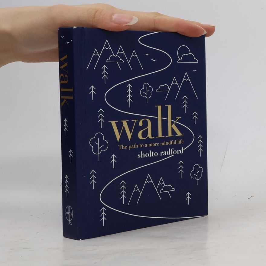 Sholto Radford Walk : the path to a more mindful life