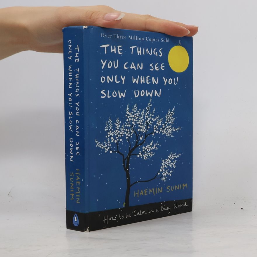 Youngcheol Lee The things you can see only when you slow down : how to be calm in a busy world