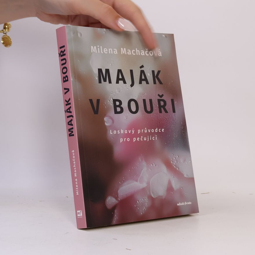 Milena Machačová Maják v bouři. Laskavý průvodce pro pečující