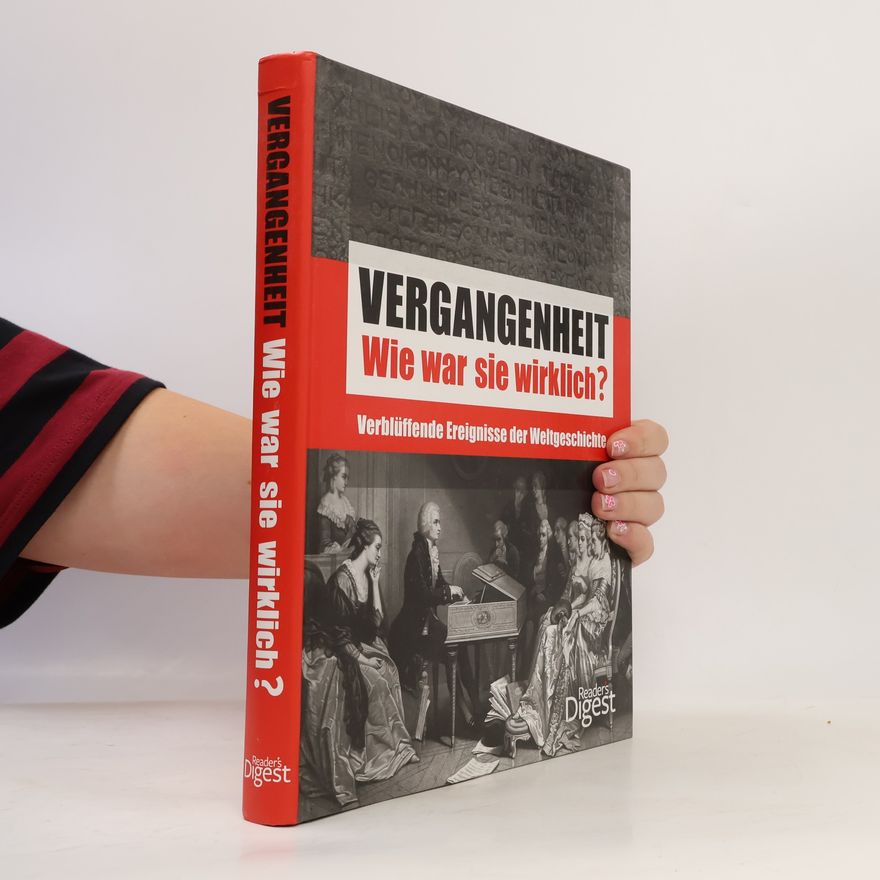 Autorenkollektiv Vergangenheit: Wie war sie wirklich?: Verblüffende Ereignisse der Weltgeschichte.