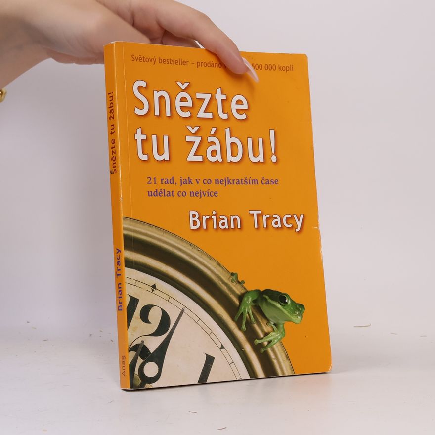 Brian Tracy Snězte tu žábu!