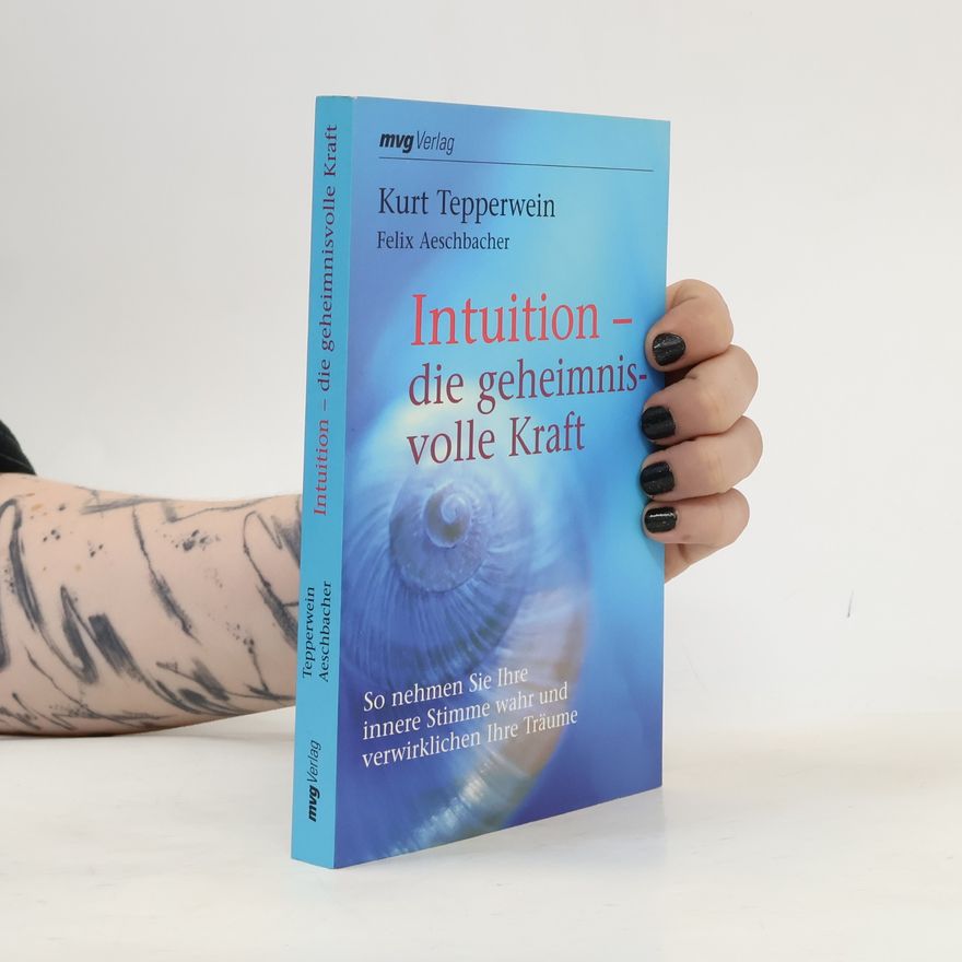 Kurt Tepperwein Intuition - die geheimnisvolle Kraft