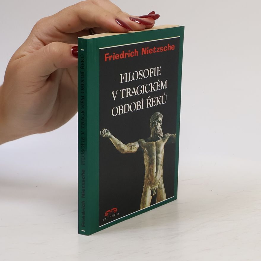 Friedrich Nietzsche Filosofie v tragickém období Řeků