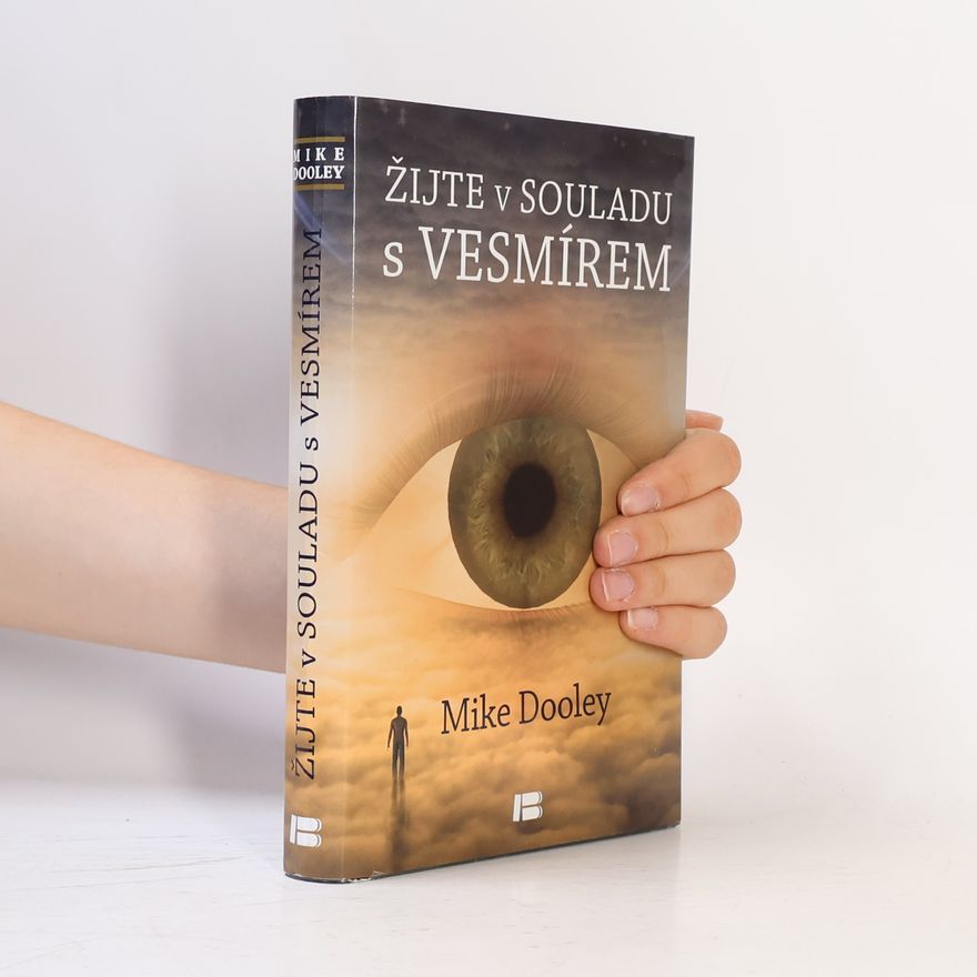 Mike Dooley Žijte v souladu s vesmírem
