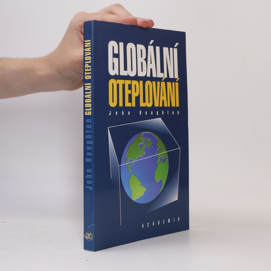 J. T.(John Theodore) Houghton Globální oteplování : [úvod do studia změn klimatu a prostředí]