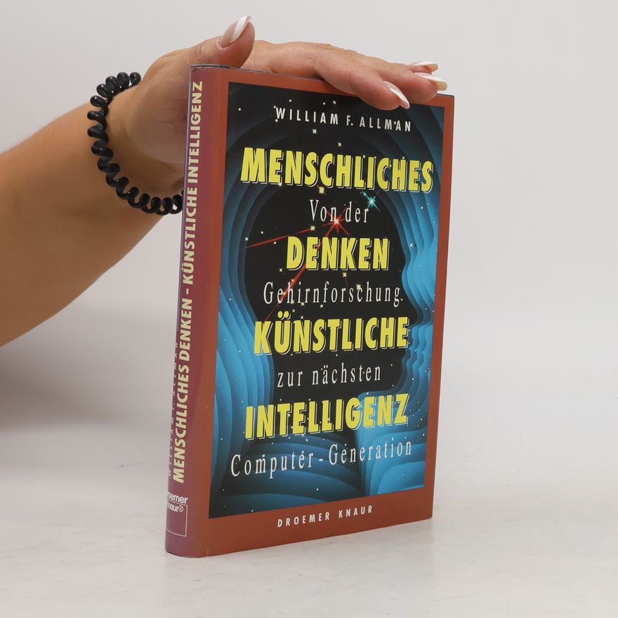 William F. Allman Menschliches Denken, künstliche Intelligenz: Von der Gehirnforschung zur nächsten Computer-Generation