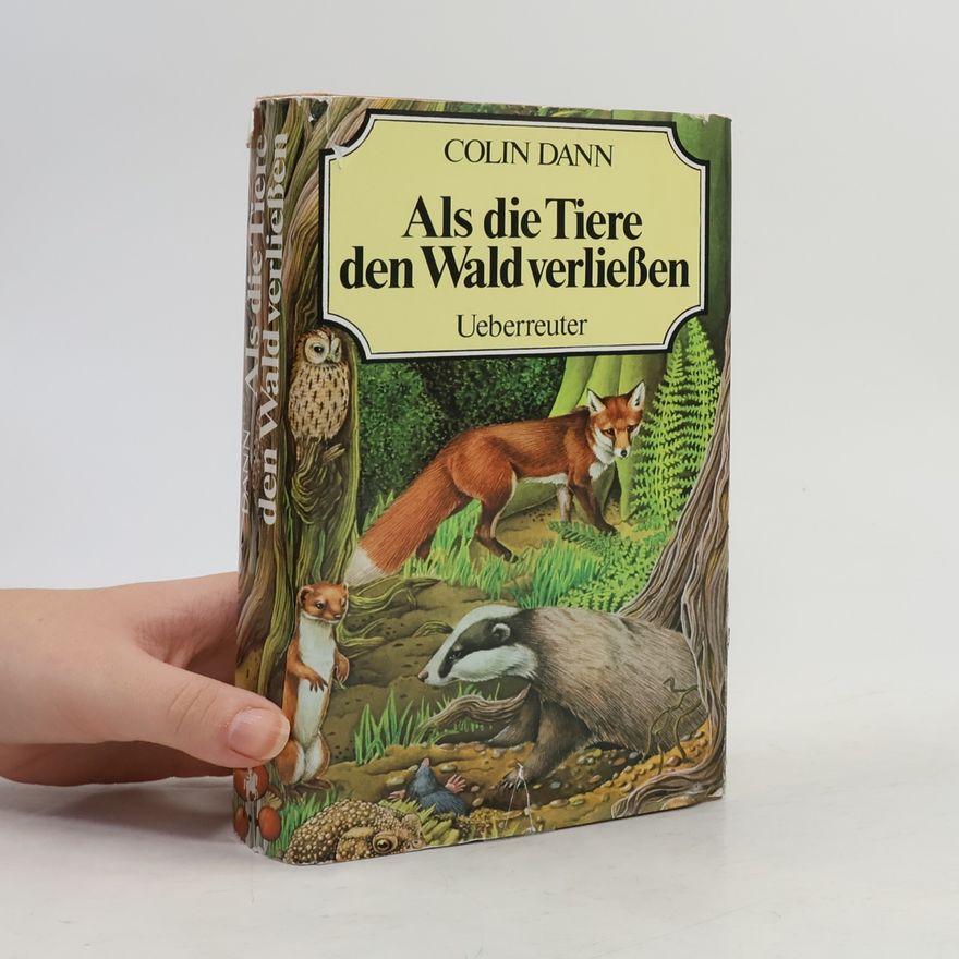 Colin Dann Als die Tiere den Wald Verliessen