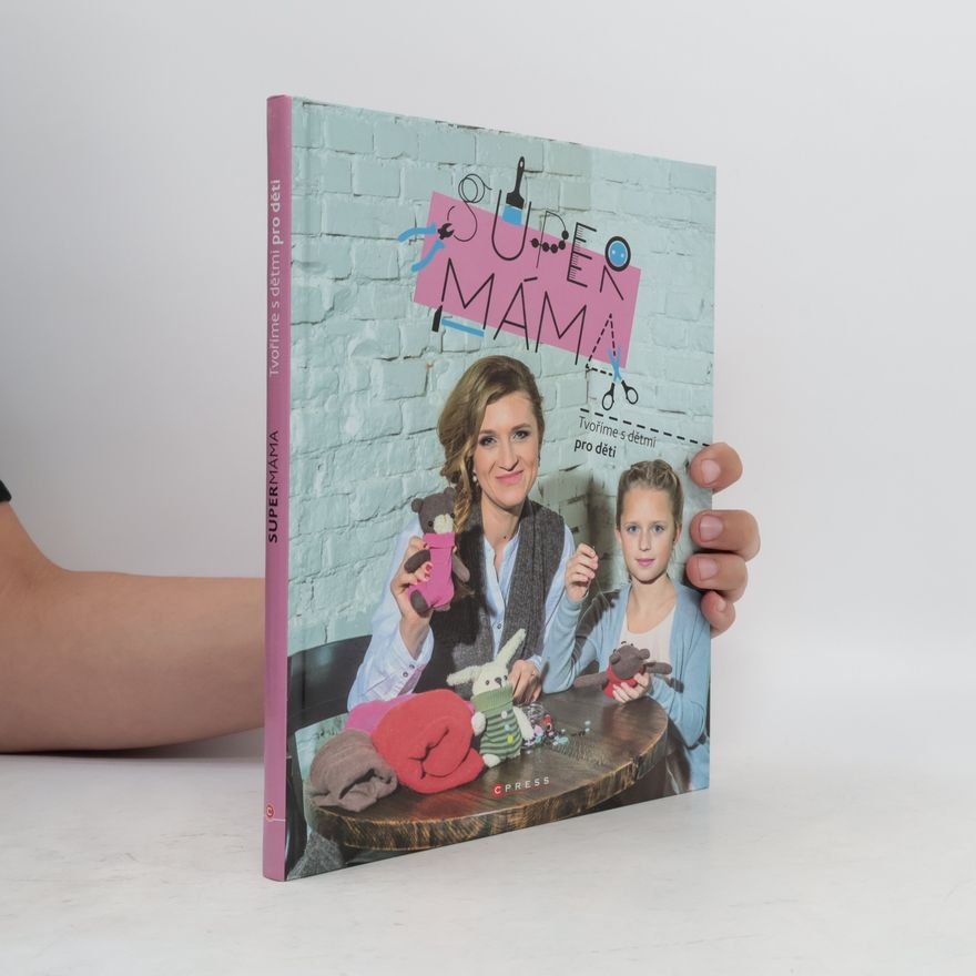 Jana Svobodová Supermáma - Tvoříme s dětmi pro děti