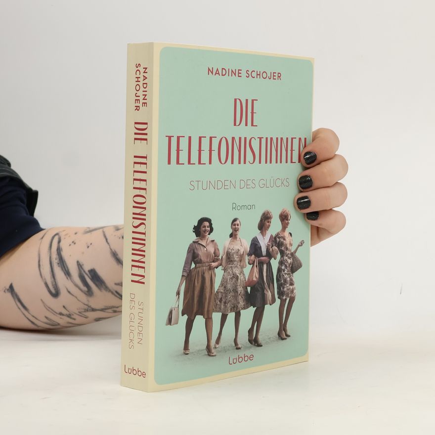 Nadine Schojer Die Telefonistinnen - Stunden des Glücks