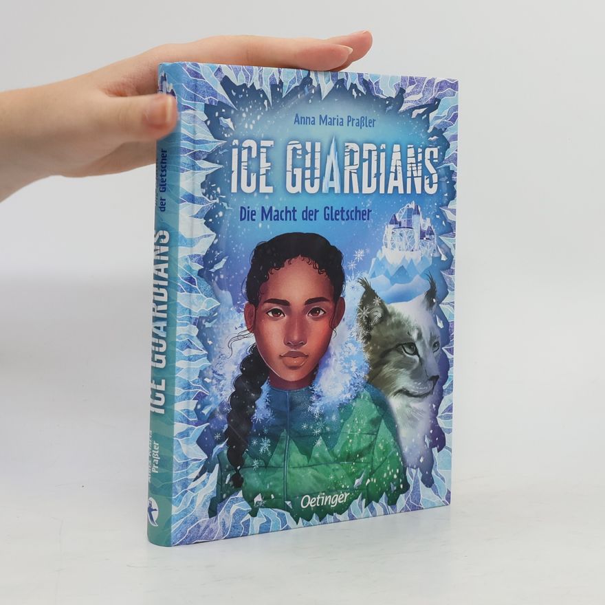 Anna Maria Sophie Praßler Ice Guardians. Die Macht der Gletscher