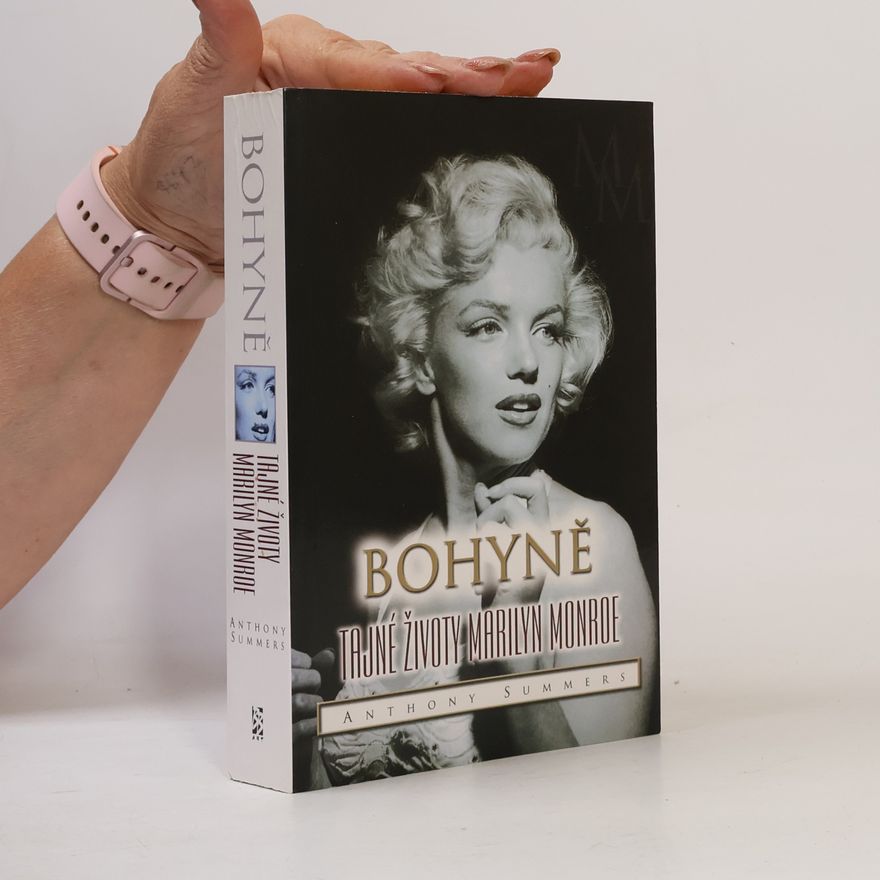 Anthony Summers Bohyně : tajné životy Marilyn Monroe