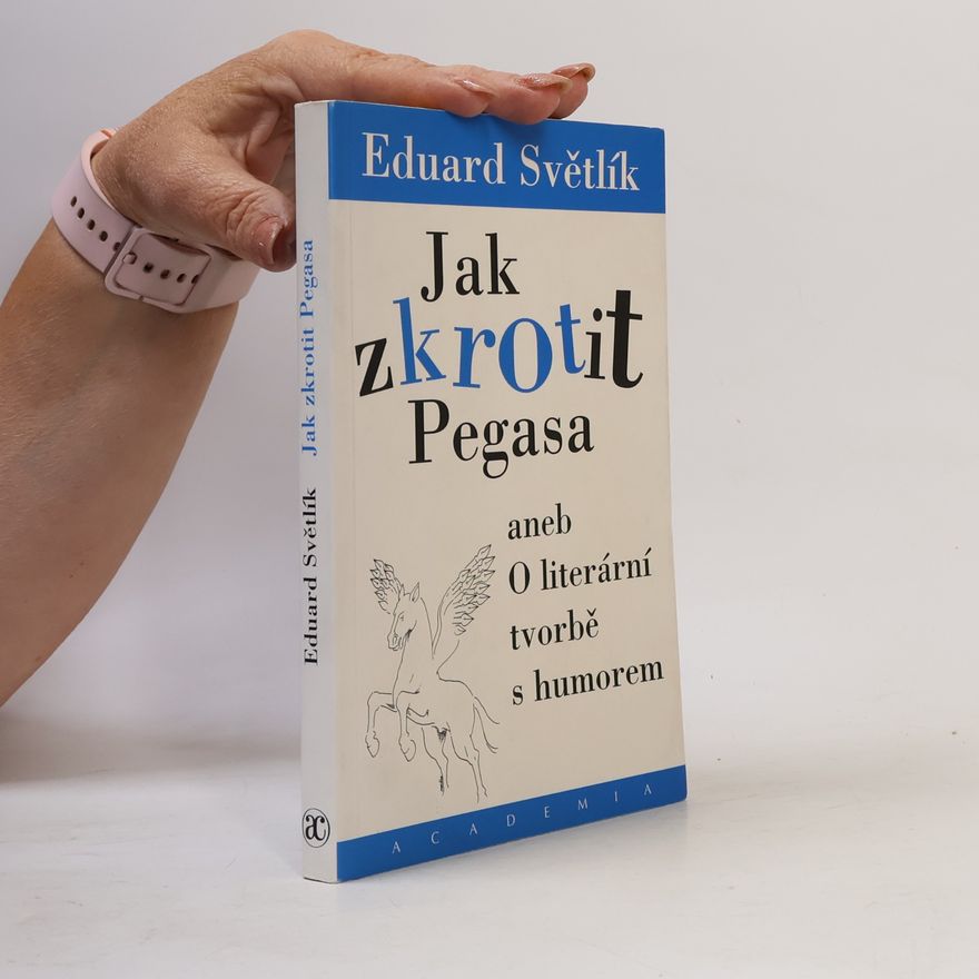 Eduard Světlík Jak zkrotit Pegasa aneb O literární tvorbě s humorem