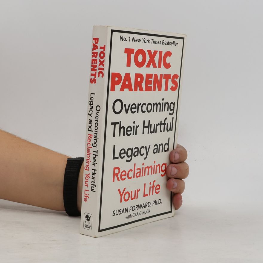 Susan Forward Toxic parents : overcoming their hurtful legacy and reclaiming your life