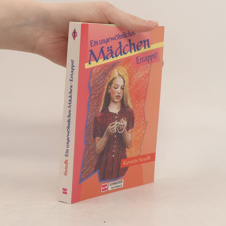 Kerstin Sundh Ein ungewöhnliches Mädchen I. Ertappt?.
