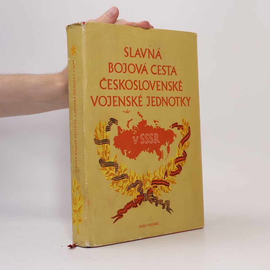 Krosnář Josef Slavná bojová cesta československé vojenské jednotky v SSSR