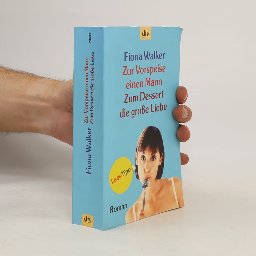 Fiona Walker Zur Vorspeise einen Mann, zum Dessert die große Liebe