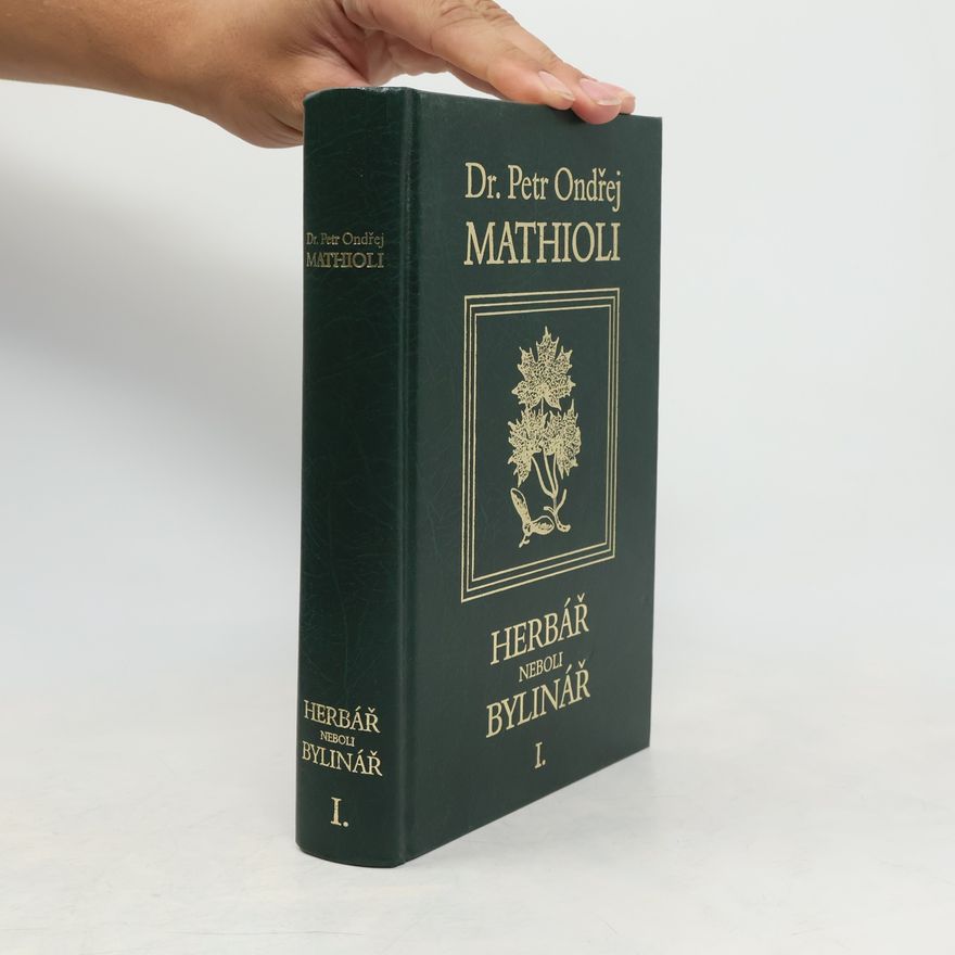 Petr Ondřej Mathioli Herbář neboli Bylinář I.