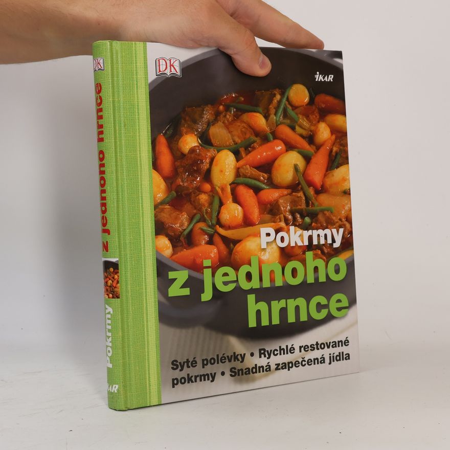 AA.VV. Pokrmy z jednoho hrnce : syté polévky, rychlé restované pokrmy, snadná zapečená jídla