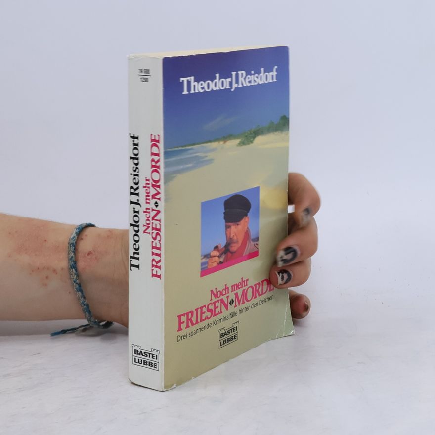 Theodor J. Reisdorf Noch mehr Friesenmorde. Drei spannende Kriminalfälle hinter den Deichen. Der Mord macht die Musik; Du sollst nicht begehren; Die toten Mädchen von Jever