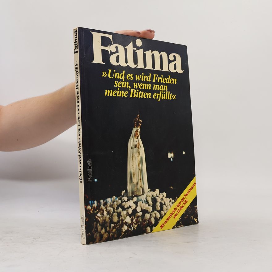 Autorenkollektiv Fatima. Und es wird Frieden sein, wenn man meine Bitten erfüllt