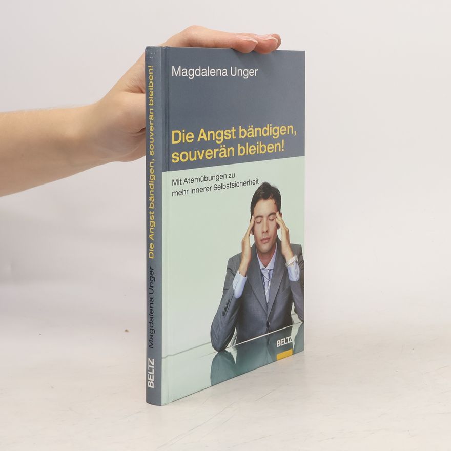 Magdalena Unger Die Angst bändigen, souverän bleiben!