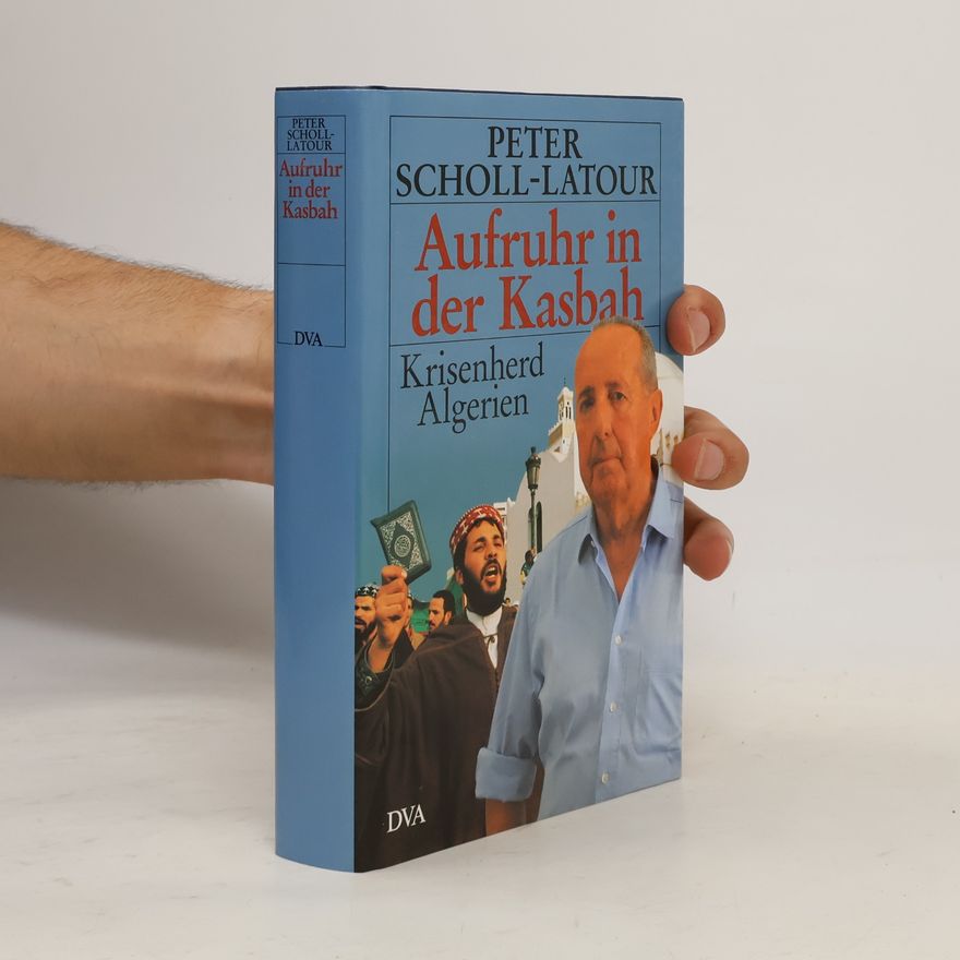 Peter Scholl-Latour Aufruhr in der Kasbah : Krisenherd Algerien