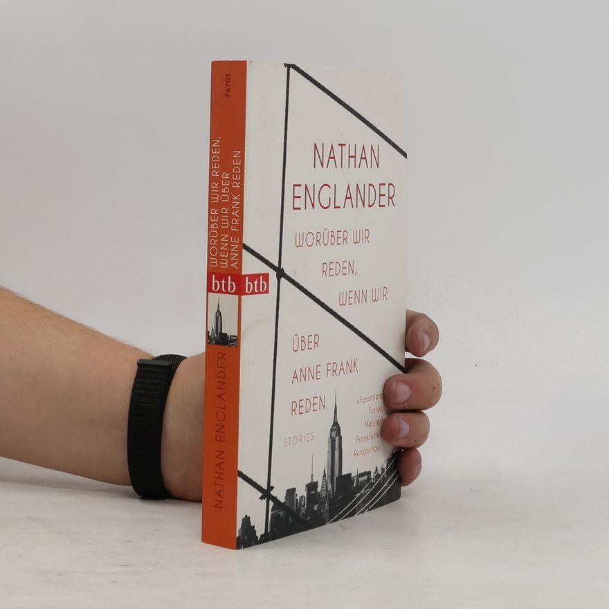 Nathan Englander Worüber wir reden, wenn wir über Anne Frank reden. Stories