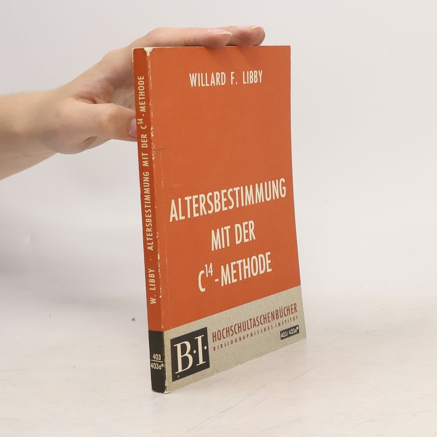 Willard F. Libby Altersbestimmung mit der C14 Methode