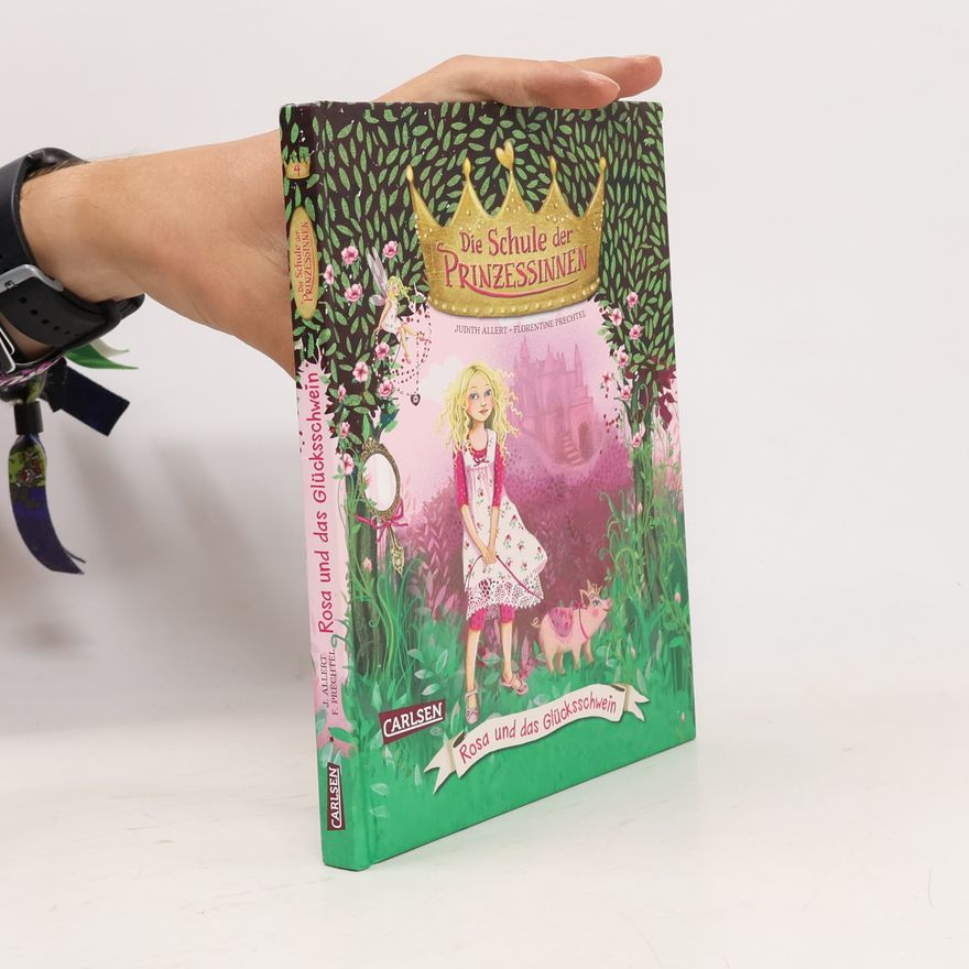 Judith Allert Die Schule der Prinzessinnen 4: Rosa und das Glücksschwein