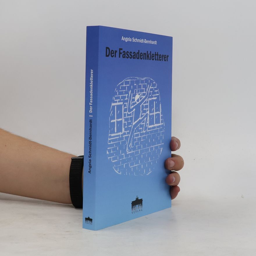Angela Schmidt Bernhardt Der Fassadenkletterer